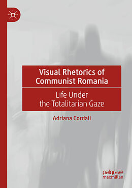 Couverture cartonnée Visual Rhetorics of Communist Romania de Adriana Cordali