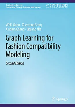 E-Book (pdf) Graph Learning for Fashion Compatibility Modeling von Weili Guan, Xuemeng Song, Xiaojun Chang