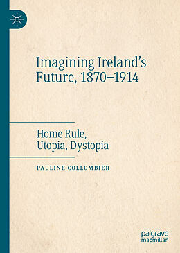 Fester Einband Imagining Ireland's Future, 1870-1914 von Pauline Collombier