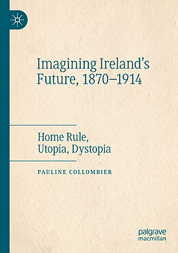 Kartonierter Einband Imagining Ireland's Future, 1870-1914 von Pauline Collombier