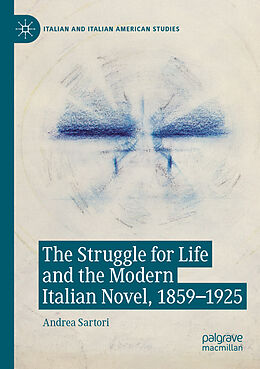 Couverture cartonnée The Struggle for Life and the Modern Italian Novel, 1859-1925 de Andrea Sartori
