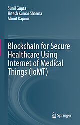 eBook (pdf) Blockchain for Secure Healthcare Using Internet of Medical Things (IoMT) de Sunil Gupta, Hitesh Kumar Sharma, Monit Kapoor