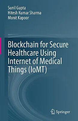 E-Book (pdf) Blockchain for Secure Healthcare Using Internet of Medical Things (IoMT) von Sunil Gupta, Hitesh Kumar Sharma, Monit Kapoor