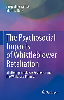 E-Book (pdf) The Psychosocial Impacts of Whistleblower Retaliation von Jacqueline Garrick, Martina Buck