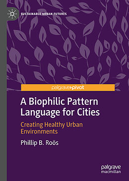 Livre Relié A Biophilic Pattern Language for Cities de Phillip B. Ro s