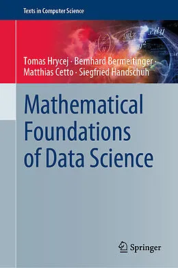 E-Book (pdf) Mathematical Foundations of Data Science von Tomas Hrycej, Bernhard Bermeitinger, Matthias Cetto