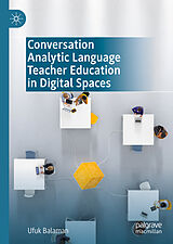 E-Book (pdf) Conversation Analytic Language Teacher Education in Digital Spaces von Ufuk Balaman