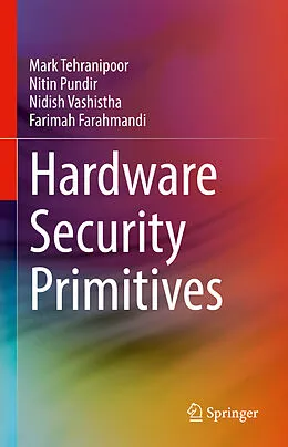 E-Book (pdf) Hardware Security Primitives von Mark Tehranipoor, Nitin Pundir, Nidish Vashistha