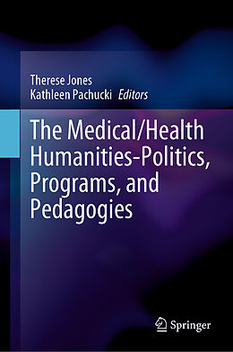 Livre Relié The Medical/Health Humanities-Politics, Programs, and Pedagogies de 