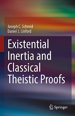Fester Einband Existential Inertia and Classical Theistic Proofs von Daniel J. Linford, Joseph C. Schmid