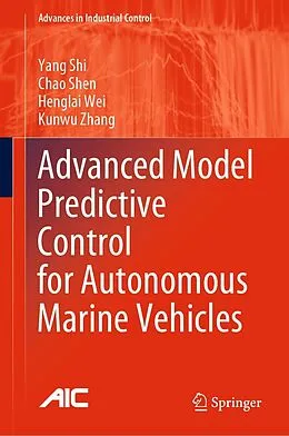 E-Book (pdf) Advanced Model Predictive Control for Autonomous Marine Vehicles von Yang Shi, Chao Shen, Henglai Wei