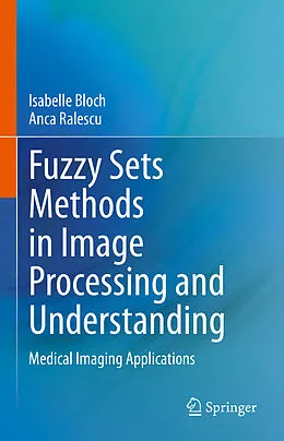 E-Book (pdf) Fuzzy Sets Methods in Image Processing and Understanding von Isabelle Bloch, Anca Ralescu