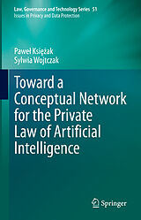 E-Book (pdf) Toward a Conceptual Network for the Private Law of Artificial Intelligence von Pawel Ksiezak, Sylwia Wojtczak
