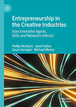 Fester Einband Entrepreneurship in the Creative Industries von Phillip McIntyre, Michael Meany, Susan Kerrigan