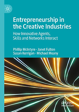 Kartonierter Einband Entrepreneurship in the Creative Industries von Phillip McIntyre, Michael Meany, Susan Kerrigan