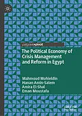E-Book (pdf) The Political Economy of Crisis Management and Reform in Egypt von Mahmoud Mohieldin, Hanan Amin-Salem, Amira El-Shal