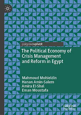 E-Book (pdf) The Political Economy of Crisis Management and Reform in Egypt von Mahmoud Mohieldin, Hanan Amin-Salem, Amira El-Shal