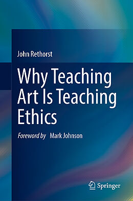 Fester Einband Why Teaching Art Is Teaching Ethics von John Rethorst