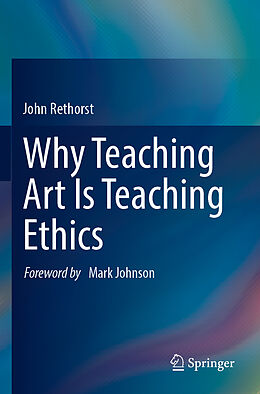 Couverture cartonnée Why Teaching Art Is Teaching Ethics de John Rethorst