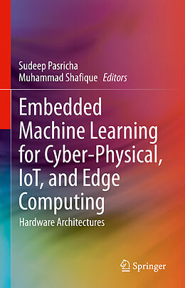 Livre Relié Embedded Machine Learning for Cyber-Physical, IoT, and Edge Computing de 