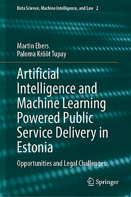 Livre Relié Artificial Intelligence and Machine Learning Powered Public Service Delivery in Estonia de Martin Ebers, Paloma Krõõt Tupay