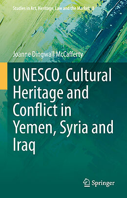 Livre Relié UNESCO, Cultural Heritage and Conflict in Yemen, Syria and Iraq de Joanne Dingwall McCafferty