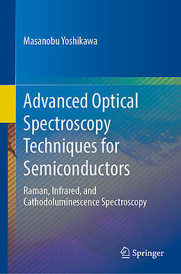 Livre Relié Advanced Optical Spectroscopy Techniques for Semiconductors de Masanobu Yoshikawa