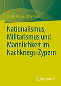 E-Book (pdf) Nationalismus, Militarismus und Männlichkeit im Nachkriegs-Zypern von Stratis Andreas Efthymiou