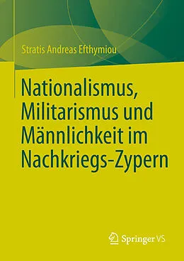 E-Book (pdf) Nationalismus, Militarismus und Männlichkeit im Nachkriegs-Zypern von Stratis Andreas Efthymiou