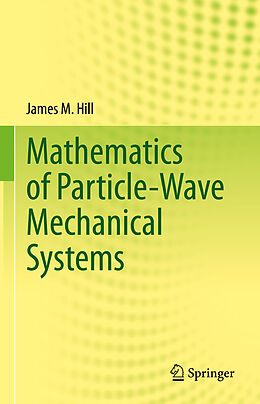 Livre Relié Mathematics of Particle-Wave Mechanical Systems de James M. Hill