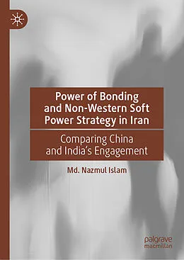 E-Book (pdf) Power of Bonding and Non-Western Soft Power Strategy in Iran von Md. Nazmul Islam