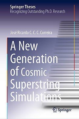 Livre Relié A New Generation of Cosmic Superstring Simulations de José Ricardo C. C. C. Correira