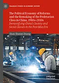 E-Book (pdf) The Political Economy of Reforms and the Remaking of the Proletarian Class in China, 1980s-2010s von Shan Shanne Huang