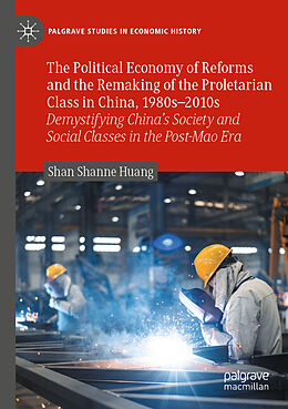 Couverture cartonnée The Political Economy of Reforms and the Remaking of the Proletarian Class in China, 1980s 2010s de Shan Shanne Huang