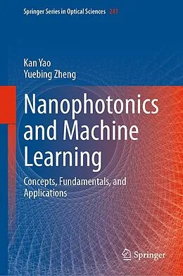 E-Book (pdf) Nanophotonics and Machine Learning von Kan Yao, Yuebing Zheng