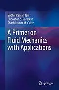 E-Book (pdf) A Primer on Fluid Mechanics with Applications von Sudhir Ranjan Jain, Bhooshan S. Paradkar, Shashikumar M. Chitre
