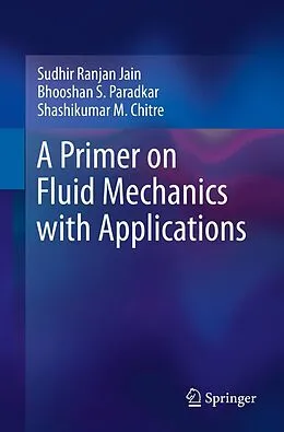 E-Book (pdf) A Primer on Fluid Mechanics with Applications von Sudhir Ranjan Jain, Bhooshan S. Paradkar, Shashikumar M. Chitre