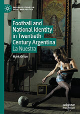 E-Book (pdf) Football and National Identity in Twentieth-Century Argentina von Mark Orton