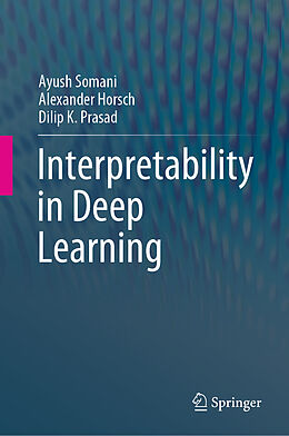 Livre Relié Interpretability in Deep Learning de Ayush Somani, Dilip K. Prasad, Alexander Horsch