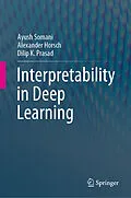 E-Book (pdf) Interpretability in Deep Learning von Ayush Somani, Alexander Horsch, Dilip K. Prasad