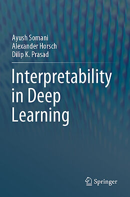 Couverture cartonnée Interpretability in Deep Learning de Ayush Somani, Dilip K. Prasad, Alexander Horsch