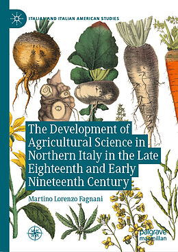 Fester Einband The Development of Agricultural Science in Northern Italy in the Late Eighteenth and Early Nineteenth Century von Martino Lorenzo Fagnani