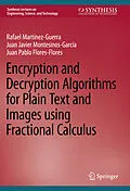 E-Book (pdf) Encryption and Decryption Algorithms for Plain Text and Images using Fractional Calculus von Rafael Martínez-Guerra, Juan Javier Montesinos-García, Juan Pablo Flores-Flores