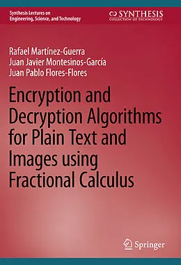 E-Book (pdf) Encryption and Decryption Algorithms for Plain Text and Images using Fractional Calculus von Rafael Martínez-Guerra, Juan Javier Montesinos-García, Juan Pablo Flores-Flores