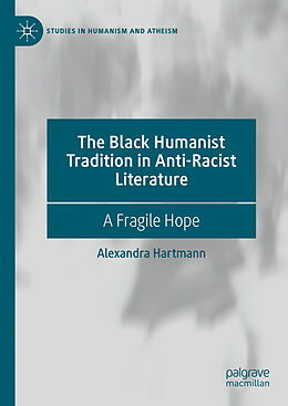 Livre Relié The Black Humanist Tradition in Anti-Racist Literature de Alexandra Hartmann