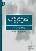 E-Book (pdf) The Black Humanist Tradition in Anti-Racist Literature von Alexandra Hartmann