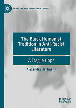 Couverture cartonnée The Black Humanist Tradition in Anti-Racist Literature de Alexandra Hartmann