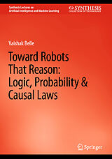 eBook (pdf) Toward Robots That Reason: Logic, Probability & Causal Laws de Vaishak Belle