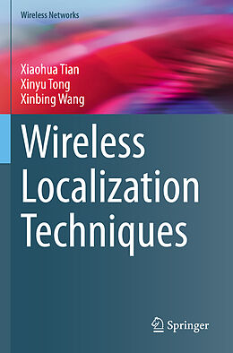 Couverture cartonnée Wireless Localization Techniques de Xiaohua Tian, Xinbing Wang, Xinyu Tong