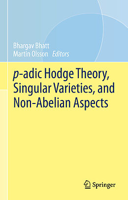 Livre Relié p-adic Hodge Theory, Singular Varieties, and Non-Abelian Aspects de 